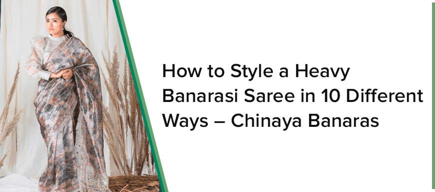 10 DIFFERENT TYPES OF BANARASI SILK SAREES TO BUY - Chinaya Banaras